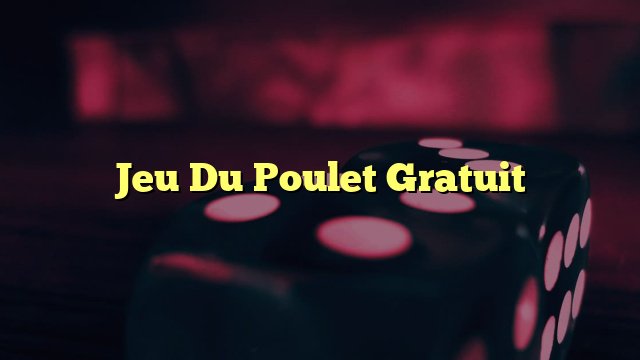 Découvrez le Jeu du Poulet : Stratégies et Secrets pour Gagner de l'Argent